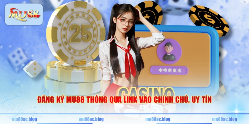 Đăng ký MU88 thông qua link vào chính chủ, uy tín